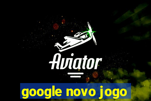 google novo jogo